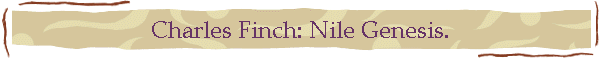 Charles Finch: Nile Genesis.