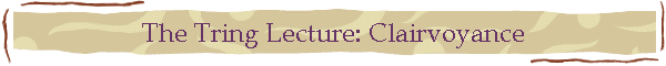 The Tring Lecture: Clairvoyance
