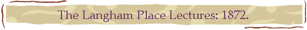 The Langham Place Lectures: 1872.