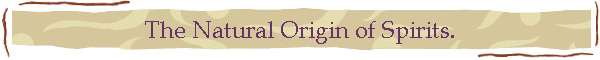 The Natural Origin of Spirits.