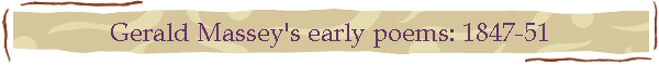 Gerald Massey's early poems: 1847-51