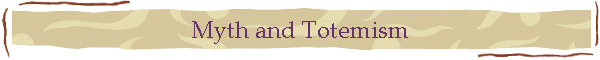 Myth and Totemism