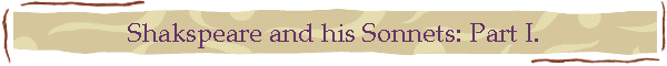 Shakspeare and his Sonnets: Part I.