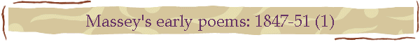 Massey's early poems: 1847-51 (1)