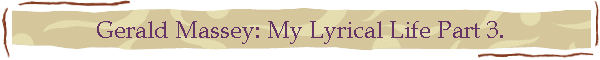 Gerald Massey: My Lyrical Life Part 3.