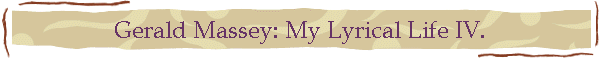 Gerald Massey: My Lyrical Life IV.