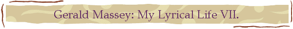 Gerald Massey: My Lyrical Life VII.
