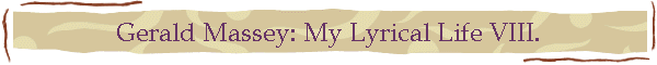 Gerald Massey: My Lyrical Life VIII.