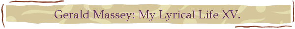 Gerald Massey: My Lyrical Life XV.